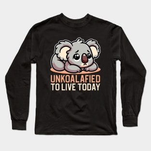 Unkoalafied To Live Today Long Sleeve T-Shirt